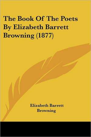 The Book Of The Poets By Elizabeth Barrett Browning (1877) de Elizabeth Barrett Browning