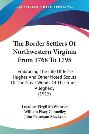 The Border Settlers Of Northwestern Virginia From 1768 To 1795 de Lucullus Virgil Mcwhorter