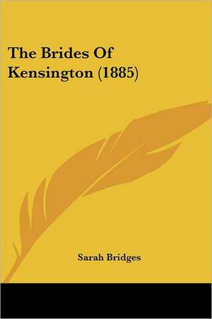 The Brides Of Kensington (1885) de Sarah Bridges