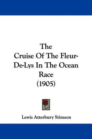 The Cruise Of The Fleur-De-Lys In The Ocean Race (1905) de Lewis Atterbury Stimson