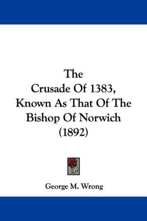 The Crusade Of 1383, Known As That Of The Bishop Of Norwich (1892) de George M. Wrong