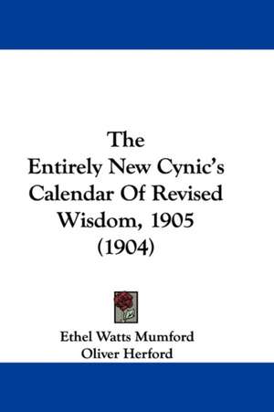 The Entirely New Cynic's Calendar Of Revised Wisdom, 1905 (1904) de Ethel Watts Mumford