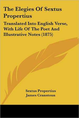 The Elegies Of Sextus Propertius de Sextus Propertius