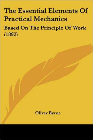 The Essential Elements Of Practical Mechanics de Oliver Byrne