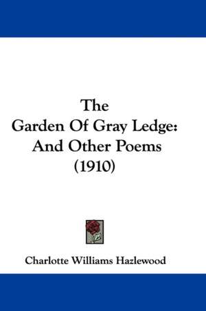 The Garden Of Gray Ledge de Charlotte Williams Hazlewood