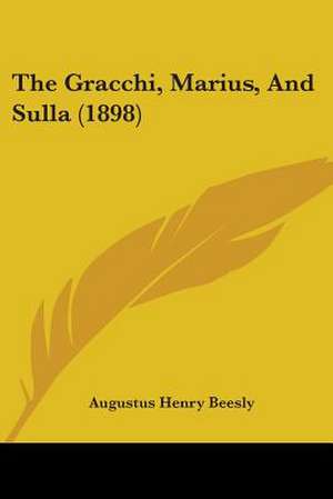 The Gracchi, Marius, And Sulla (1898) de Augustus Henry Beesly