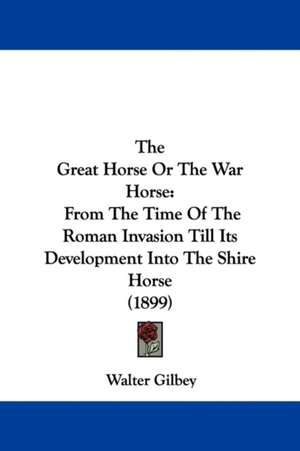 The Great Horse Or The War Horse de Walter Gilbey