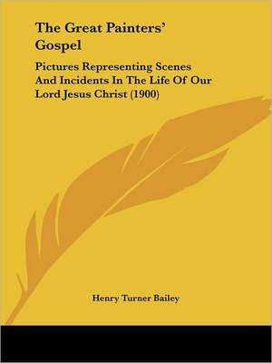 The Great Painters' Gospel de Henry Turner Bailey