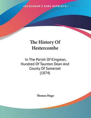 The History Of Hestercombe de Thomas Hugo