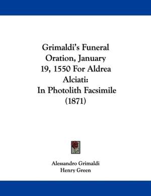 Grimaldi's Funeral Oration, January 19, 1550 For Aldrea Alciati de Alessandro Grimaldi