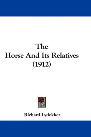 The Horse And Its Relatives (1912) de Richard Lydekker