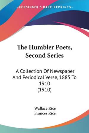 The Humbler Poets, Second Series de Wallace Rice