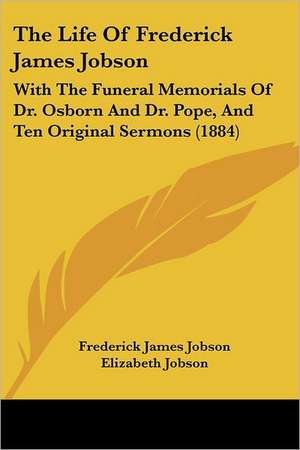 The Life Of Frederick James Jobson de Frederick James Jobson