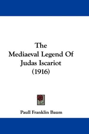 The Mediaeval Legend Of Judas Iscariot (1916) de Paull Franklin Baum