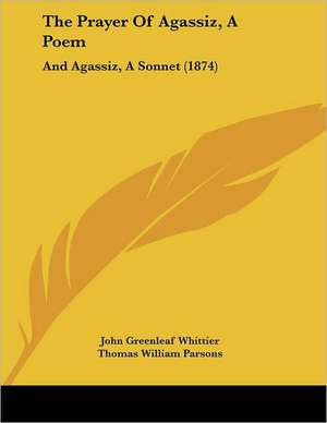 The Prayer Of Agassiz, A Poem de John Greenleaf Whittier