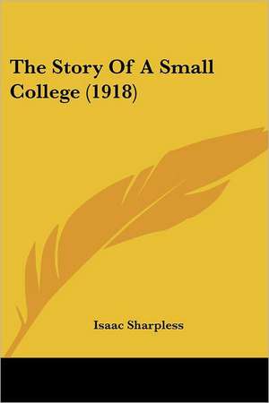 The Story Of A Small College (1918) de Isaac Sharpless