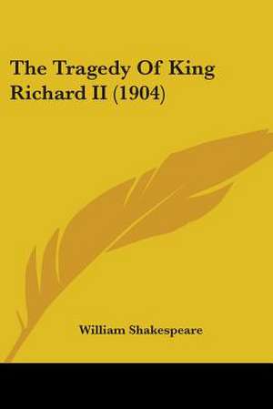 The Tragedy Of King Richard II (1904) de William Shakespeare