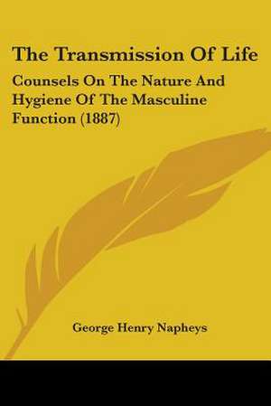 The Transmission Of Life de George Henry Napheys