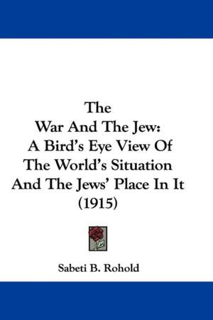 The War And The Jew de Sabeti B. Rohold