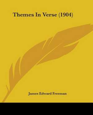 Themes In Verse (1904) de James Edward Freeman