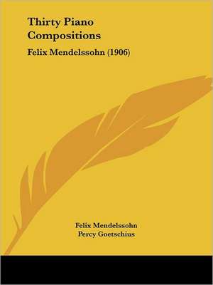 Thirty Piano Compositions de Felix Mendelssohn