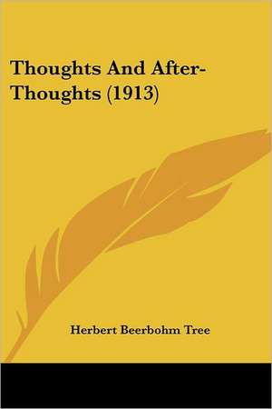 Thoughts And After-Thoughts (1913) de Herbert Beerbohm Tree