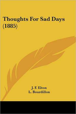 Thoughts For Sad Days (1885) de J. F. Elton