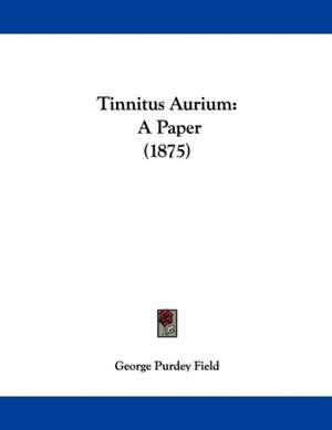 Tinnitus Aurium de George Purdey Field