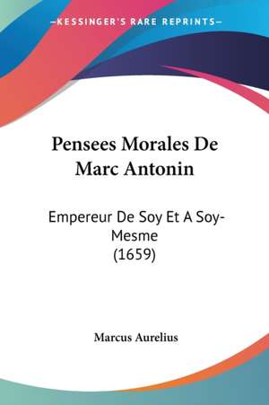 Pensees Morales De Marc Antonin de Marcus Aurelius