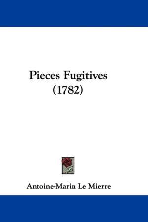 Pieces Fugitives (1782) de Antoine Marin Le Mierre