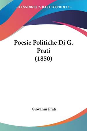 Poesie Politiche Di G. Prati (1850) de Giovanni Prati