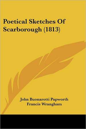 Poetical Sketches Of Scarborough (1813) de John Buonarotti Papworth