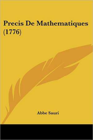 Precis De Mathematiques (1776) de Abbe Sauri