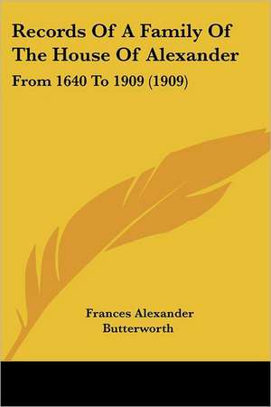 Records Of A Family Of The House Of Alexander de Frances Alexander Butterworth