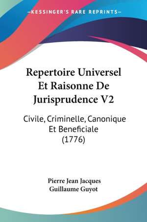 Repertoire Universel Et Raisonne De Jurisprudence V2 de Pierre Jean Jacques Guillaume Guyot