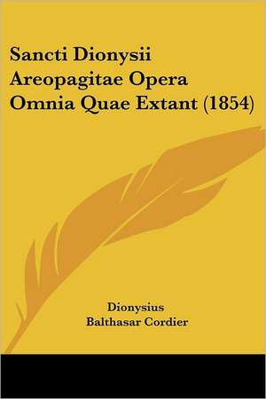 Sancti Dionysii Areopagitae Opera Omnia Quae Extant (1854) de Balthasar Cordier