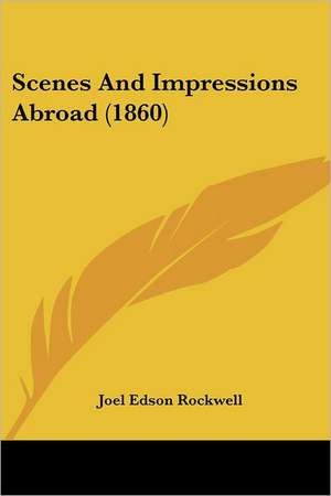 Scenes And Impressions Abroad (1860) de Joel Edson Rockwell