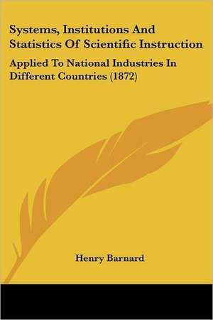 Systems, Institutions And Statistics Of Scientific Instruction de Henry Barnard