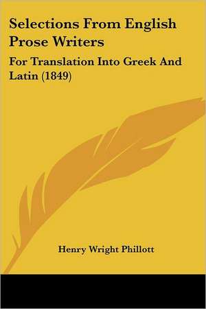 Selections From English Prose Writers de Henry Wright Phillott