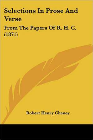 Selections In Prose And Verse de Robert Henry Cheney