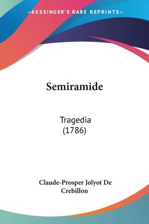 Semiramide de Claude-Prosper Jolyot De Crebillon