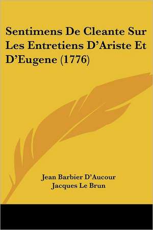 Sentimens De Cleante Sur Les Entretiens D'Ariste Et D'Eugene (1776) de Jean Barbier D'Aucour