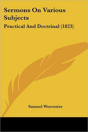 Sermons On Various Subjects de Samuel Worcester