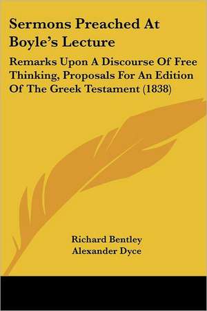 Sermons Preached At Boyle's Lecture de Richard Bentley