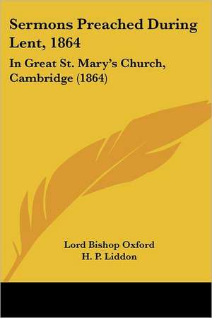 Sermons Preached During Lent, 1864 de Lord Bishop Oxford