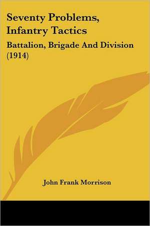 Seventy Problems, Infantry Tactics de John Frank Morrison