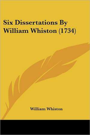 Six Dissertations By William Whiston (1734) de William Whiston