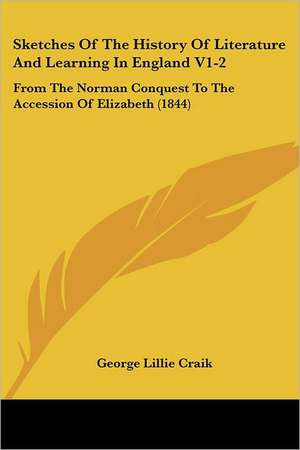 Sketches Of The History Of Literature And Learning In England V1-2 de George Lillie Craik