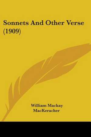 Sonnets And Other Verse (1909) de William Mackay Mackeracher