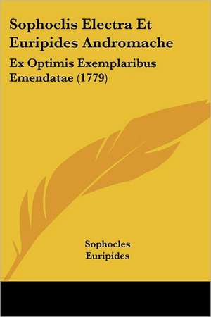 Sophoclis Electra Et Euripides Andromache de Sophocles